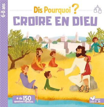 Couverture du livre « Dis pourquoi ? ; croire en Dieu » de Virginie Aladjidi et Caroline Pelissier et Lili La Baleine aux éditions Deux Coqs D'or