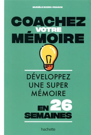 Couverture du livre « Coachez votre mémoire ; développez une super mémoire en 26 semaines » de Muriele Pearce-Bozec aux éditions Hachette Pratique