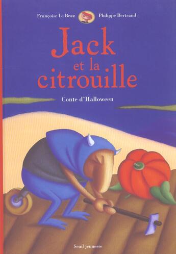 Couverture du livre « Jack Et La Citrouille. Conte D'Halloween » de Bertrand/Le Braz aux éditions Seuil Jeunesse