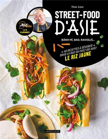 Couverture du livre « Street-food d'Asie : banh mi, bao, raviolis... 40 recettes à dévorer dans la rue ou chez soi avec le Riz Jaune » de Thai King Liou aux éditions Larousse