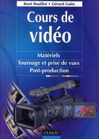 Couverture du livre « Cours de vidéo ; matériels, tournage et prises de vues, post-production » de Rene Bouillot et Gerard Gales aux éditions Dunod