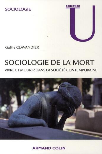 Couverture du livre « Sociologie de la mort ; vivre et mourir dans la société contemporaine » de Gaelle Clavandier aux éditions Armand Colin