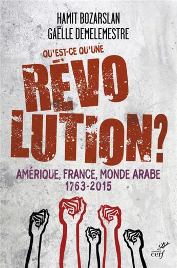 Couverture du livre « Qu'est-ce qu'une révolution ; Amérique, France, monde arabe 1763-2015 » de Gaelle Demelemestre et Hamid Bozarslan aux éditions Cerf