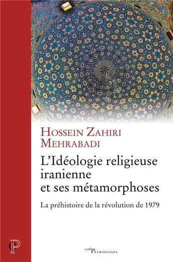 Couverture du livre « L'idéologie religieuse iranienne et ses métamorphoses ; la préhistoire de la révolution de 1979 » de Hossein Zahiri Mehrabadi aux éditions Cerf