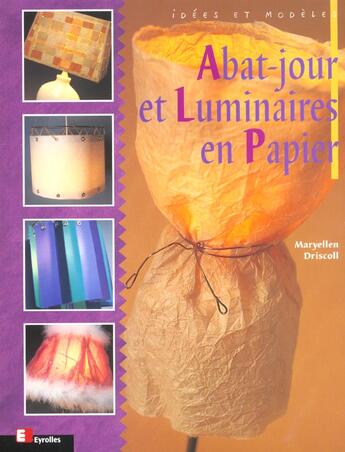 Couverture du livre « Abat-jour et Luminaires en Papier : Idées et modèles » de Maryellen Driscoll aux éditions Eyrolles
