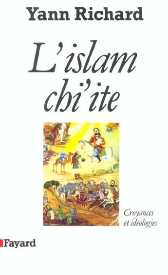 Couverture du livre « L'Islam chi'ite : Croyances et idéologies » de Yann Richard aux éditions Fayard