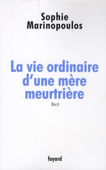 Couverture du livre « La vie ordinaire d'une mère meurtrière » de Marinopoulos-S aux éditions Fayard