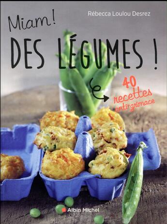 Couverture du livre « Miam ! des légumes ! 40 recettes anti-grimace » de Rebecca Loulou-Desrez aux éditions Albin Michel