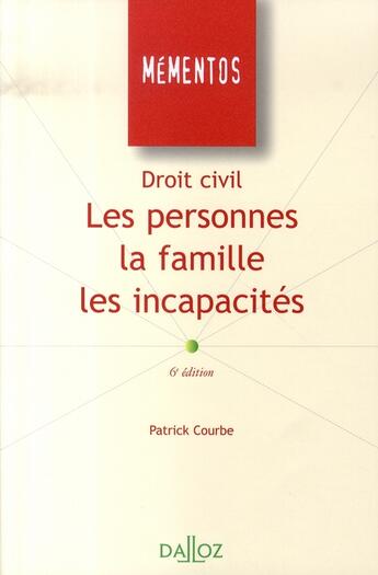 Couverture du livre « Droit civil ; les personnes, la famille, les incapacités (6e édition) » de Courbe/Patrick aux éditions Dalloz