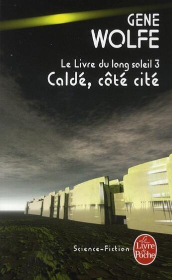 Couverture du livre « Le livre du long soleil Tome 3 ; Caldé, côté cité » de Wolfe-G aux éditions Le Livre De Poche