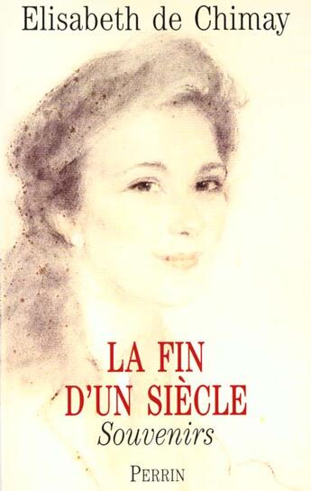 Couverture du livre « La fin d'un siècle; souvenirs » de Elisabeth De Chimay aux éditions Perrin