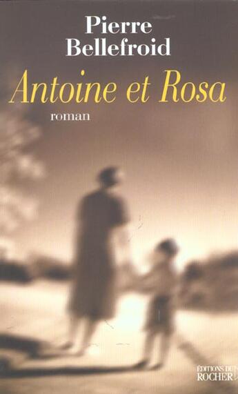 Couverture du livre « Antoine et rosa » de Pierre Bellefroid aux éditions Rocher