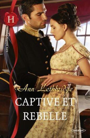 Couverture du livre « Captive et rebelle » de Ann Lethbridge aux éditions Harlequin