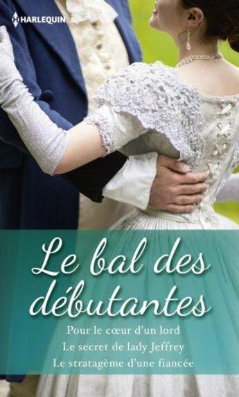 Couverture du livre « Le bal des débutantes » de Nicola Cornick et Julia Justiss et Judith Stafford aux éditions Harlequin