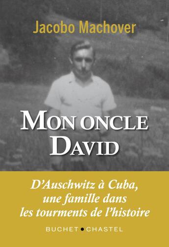 Couverture du livre « Mon oncle David ; d'Auschwitz à Cuba, une famille dans les tourments de l'histoire » de Jacobo Machover aux éditions Buchet Chastel