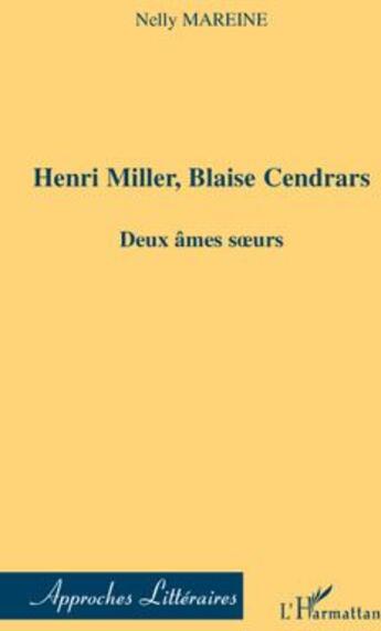 Couverture du livre « Henri Miller, Blaise Cendrars ; deux âmes soeurs » de Nelly Mareine aux éditions L'harmattan
