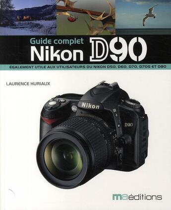 Couverture du livre « Guide complet du Nikon D90 » de Laurence Huriaux aux éditions Ma