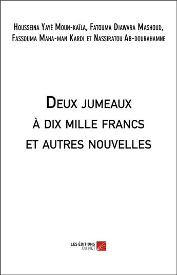 Couverture du livre « Deux jumeaux à dix mille francs et autres nouvelles » de Housseina Yaye Moun-Kaila et Fatouma Diawara Mashoud et Fassouma Mahaman Kardi et Nassiratou Abdourahamne aux éditions Editions Du Net