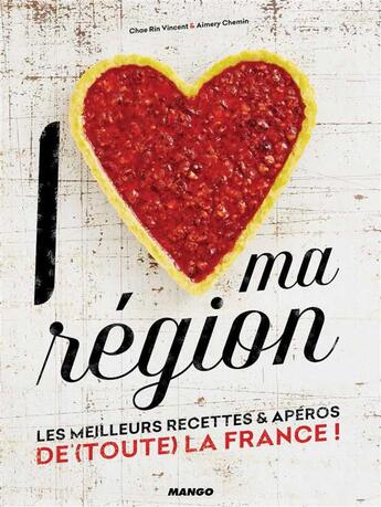 Couverture du livre « I love ma région ; le best of des recettes & apéros de (toute) la France ! » de Chae Rin Vincent et Aimery Chemin aux éditions Mango