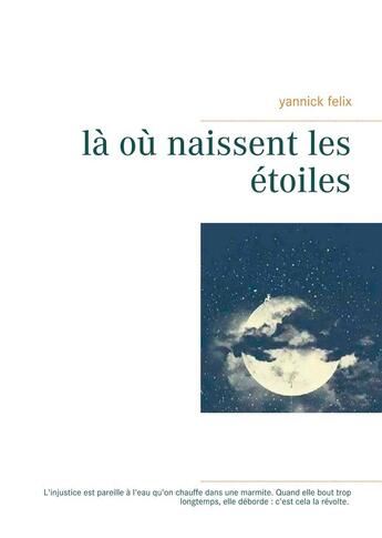 Couverture du livre « Là où naissent les étoiles » de Yannick Felix aux éditions Books On Demand