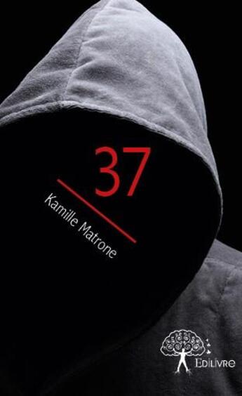 Couverture du livre « 37 » de Kamille Matrone aux éditions Edilivre