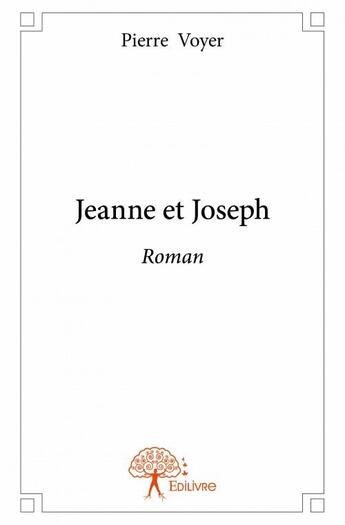 Couverture du livre « Jeanne et Joseph » de Pierre Voyer aux éditions Edilivre