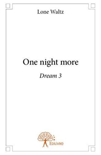Couverture du livre « One night more ; dream 3 » de Lone Waltz aux éditions Edilivre
