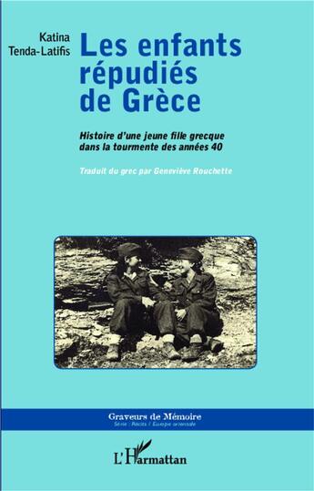 Couverture du livre « Enfants répudiés de Grèce ; histoire d'une jeune fille grecque dans la tourmente des années 40 » de Katina Tenda-Latifis aux éditions L'harmattan