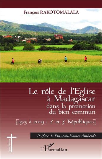 Couverture du livre « Le rôle de l'Eglise à Madagascar dans la promotion du bien commun : [1975 à 2009 : 2e et 3e Républiques] » de François Rakotomalala aux éditions L'harmattan