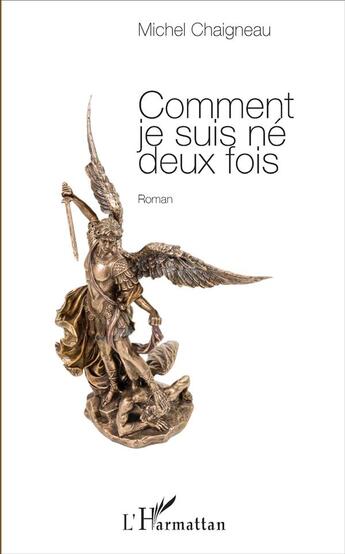 Couverture du livre « Comment je suis né deux fois » de Michel Chaigneau aux éditions L'harmattan