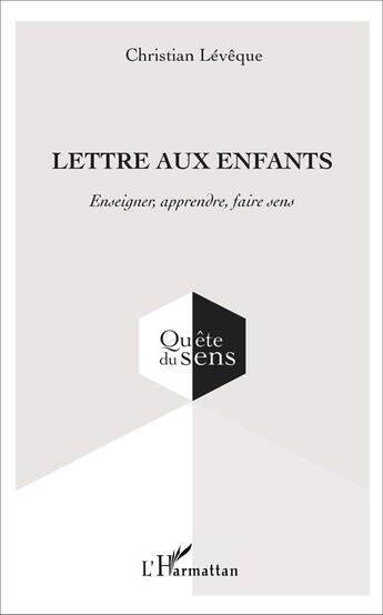 Couverture du livre « Lettre aux enfants ; enseigner, apprendre, faire sens » de Christian Lévêque aux éditions L'harmattan