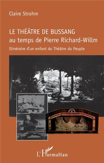 Couverture du livre « Le théâtre de Bussang au temps de Pierre Richard-Willm ; itinéraire d'un enfant du Théâtre du peuple » de Claire Strohm aux éditions L'harmattan