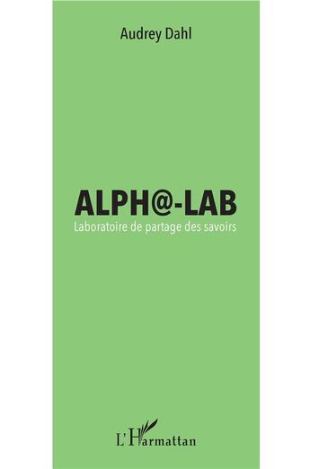 Couverture du livre « Alph@-lab laboratoire de partage des savoirs » de Audrey Dahl aux éditions L'harmattan