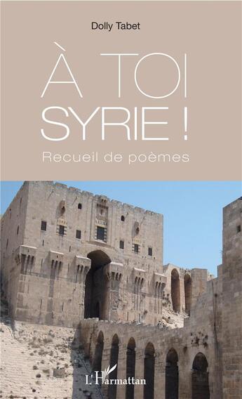 Couverture du livre « À toi Syrie ! recueil de poèmes » de Dolly Tabet aux éditions L'harmattan