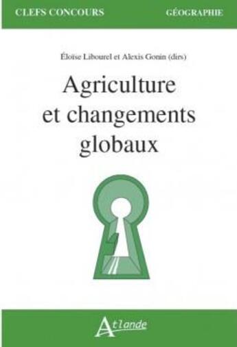 Couverture du livre « Agriculture et changements globaux » de Eloise Libourel et Alexis Gonin aux éditions Atlande Editions