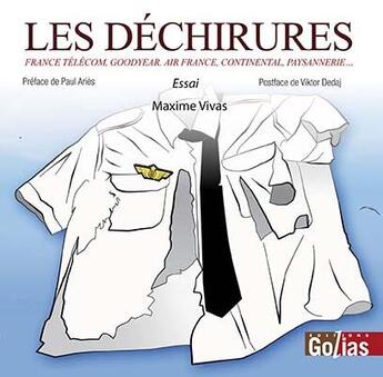 Couverture du livre « Les déchirures ; France Télécom, Goodyear, Air France, Continental, paysannerie... » de Maxime Vivas aux éditions Golias