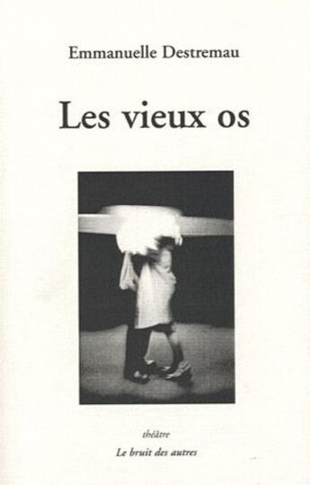 Couverture du livre « Les vieux os » de Emmanuelle Destremau aux éditions Le Bruit Des Autres