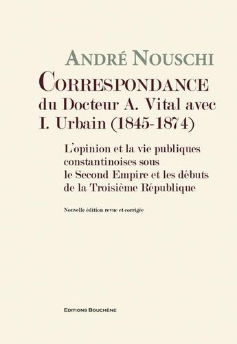 Couverture du livre « Correspondance du Docteur A. Vital avec I. Urbain (1845-1874). » de Andre Nouschi aux éditions Bouchene