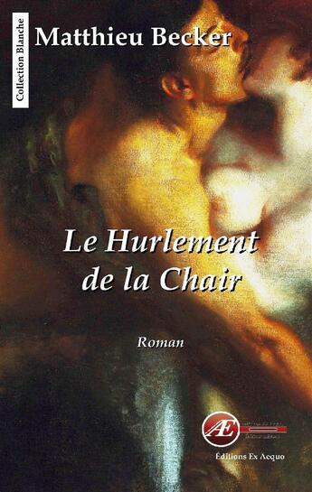 Couverture du livre « Le hurlement de la chair » de Matthieu Becker aux éditions Ex Aequo