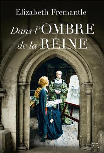 Couverture du livre « Dans l'ombre de la reine » de Elizabeth Fremantle aux éditions Hauteville