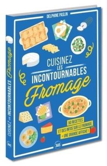 Couverture du livre « Cuisinez les incontournables : Le fromage » de Delphine Paslin aux éditions Editions 365