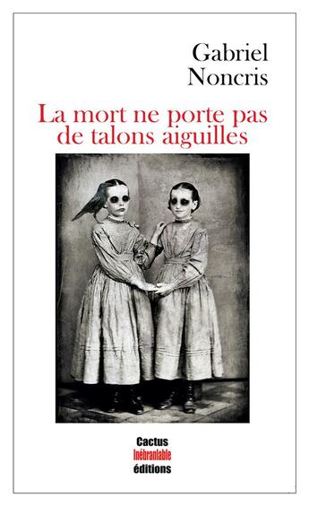 Couverture du livre « La mort ne porte pas de talons aiguilles » de Gabriel Noncris aux éditions Cactus Inebranlable