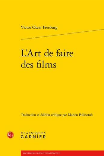 Couverture du livre « L'art de faire des films » de Victor Oscar Freeburg aux éditions Classiques Garnier