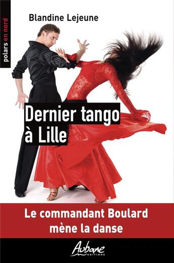 Couverture du livre « Dernier tango à Lille : le commandant Boulard mène la danse » de Blandine Lejeune aux éditions Aubane