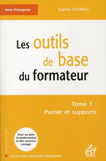 Couverture du livre « Les outils de base du formateur t.1 ; paroles et supports » de Sophie Courau aux éditions Esf