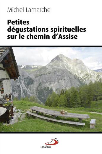 Couverture du livre « Petites dégustations spirituelles sur le chemin d'Assise » de Michel Lamarche aux éditions Mediaspaul