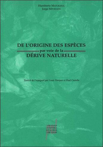 Couverture du livre « De l'origine des espèces par voie de la dérive naturelle : la diversification des lignées à travers » de Humberto Maturana et Jorge Mpodozis aux éditions Pu De Lyon