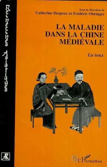 Couverture du livre « La maladie dans la chine médiévale ; la toux » de Catherine Despeux et Frederic Obringer aux éditions L'harmattan