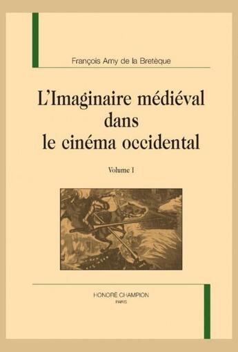 Couverture du livre « L'imaginaire médiéval dans le cinéma occidental » de Francois Amy De La Breteque aux éditions Honore Champion