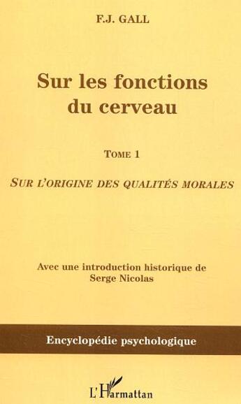 Couverture du livre « Sur les fonctions du cerveau : Sur l'origine des qualités morales - Tome 1 » de Frantz Joseph Gall aux éditions L'harmattan